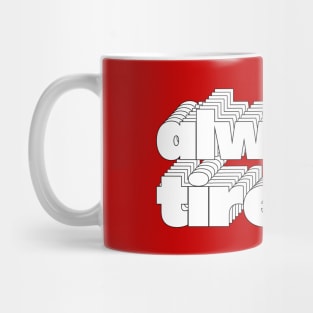 Always Tired / Typography Design Mug